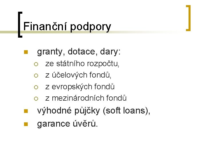 Finanční podpory n granty, dotace, dary: ¡ ¡ n n ze státního rozpočtu, z