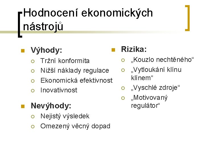 Hodnocení ekonomických nástrojů n Výhody: ¡ ¡ n Tržní konformita Nižší náklady regulace Ekonomická