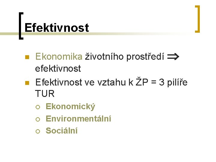 Efektivnost n n Ekonomika životního prostředí efektivnost Efektivnost ve vztahu k ŽP = 3