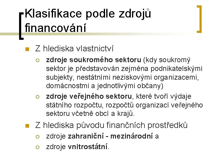 Klasifikace podle zdrojů financování n Z hlediska vlastnictví ¡ ¡ n zdroje soukromého sektoru