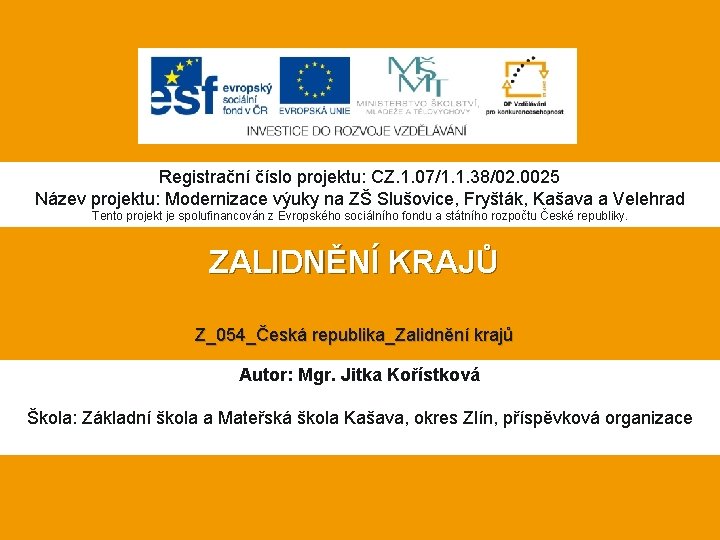 Registrační číslo projektu: CZ. 1. 07/1. 1. 38/02. 0025 Název projektu: Modernizace výuky na