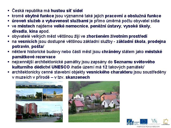 § § § § § Česká republika má hustou síť sídel kromě obytné funkce