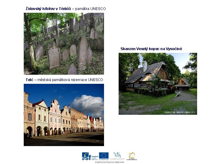 Židovský hřbitov v Třebíči – památka UNESCO Skanzen Veselý kopec na Vysočině Telč –