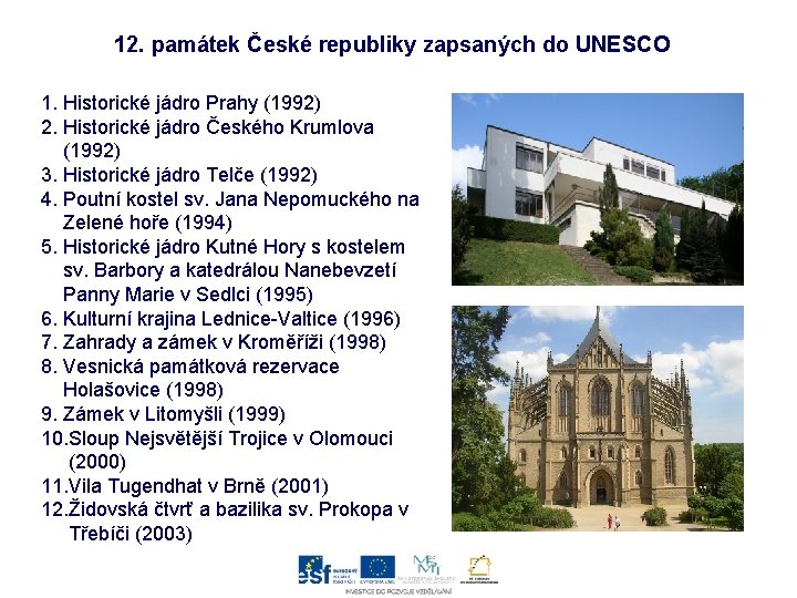 12. památek České republiky zapsaných do UNESCO 1. Historické jádro Prahy (1992) 2. Historické