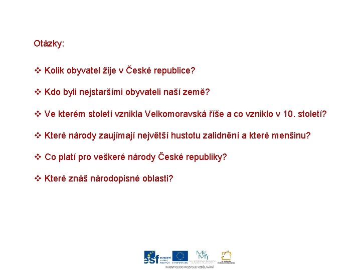 Otázky: v Kolik obyvatel žije v České republice? v Kdo byli nejstaršími obyvateli naší