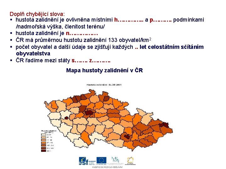 Doplň chybějící slova: § hustota zalidnění je ovlivněna místními h…………. . a p………. podmínkami