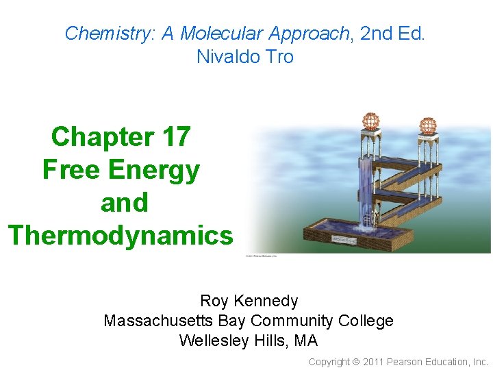 Chemistry: A Molecular Approach, 2 nd Ed. Nivaldo Tro Chapter 17 Free Energy and