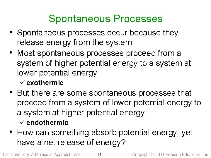 Spontaneous Processes • Spontaneous processes occur because they • release energy from the system