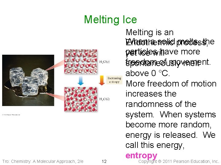 Melting Ice Tro: Chemistry: A Molecular Approach, 2/e 12 Melting is an When a