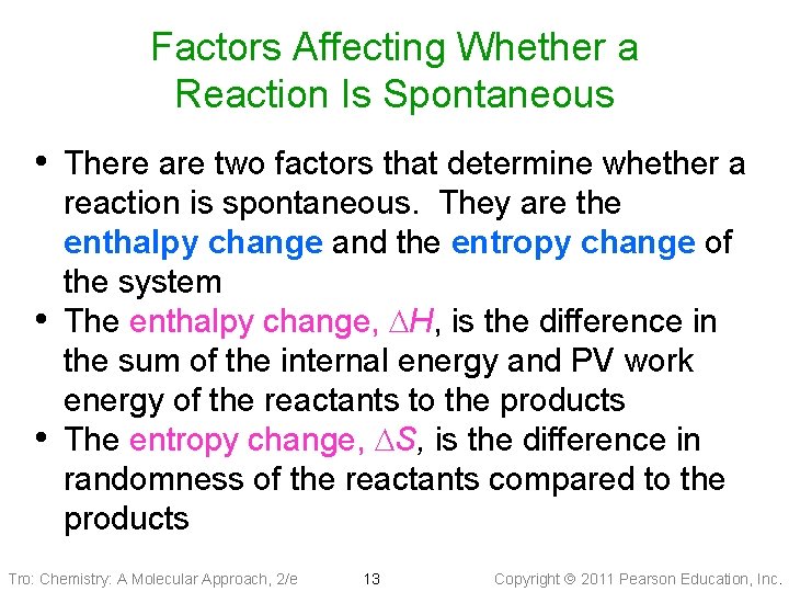 Factors Affecting Whether a Reaction Is Spontaneous • There are two factors that determine