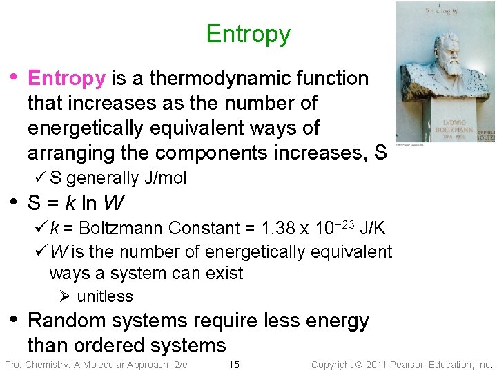 Entropy • Entropy is a thermodynamic function that increases as the number of energetically