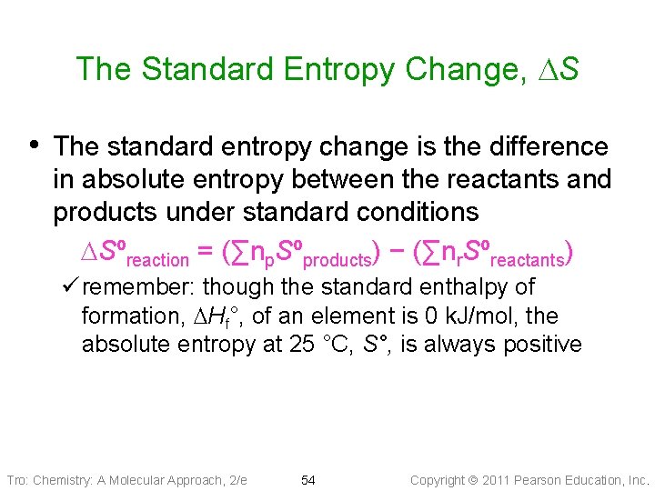 The Standard Entropy Change, DS • The standard entropy change is the difference in