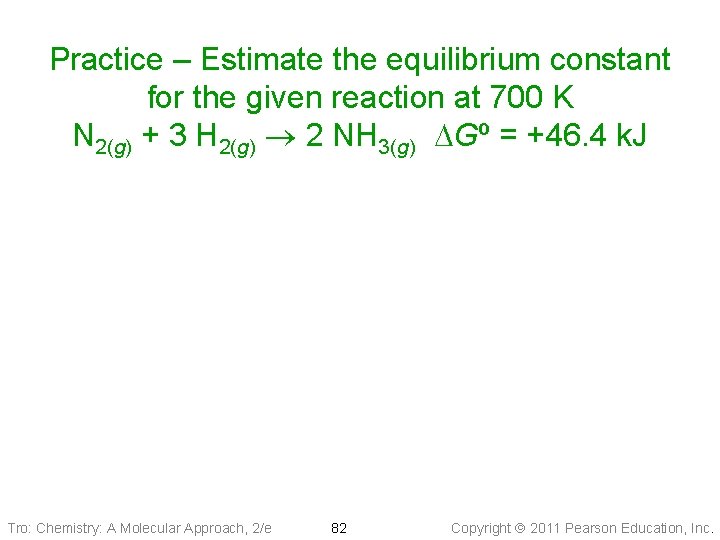 Practice – Estimate the equilibrium constant for the given reaction at 700 K N