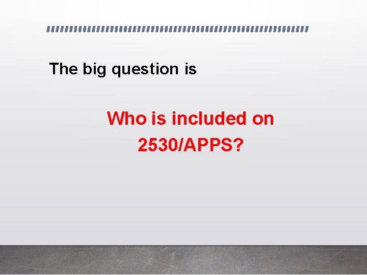 The big question is Who is included on 2530/APPS? 