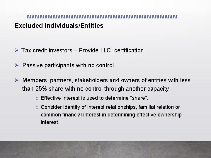 Excluded Individuals/Entities Ø Tax credit investors – Provide LLCI certification Ø Passive participants with