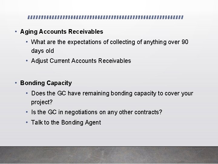  • Aging Accounts Receivables • What are the expectations of collecting of anything
