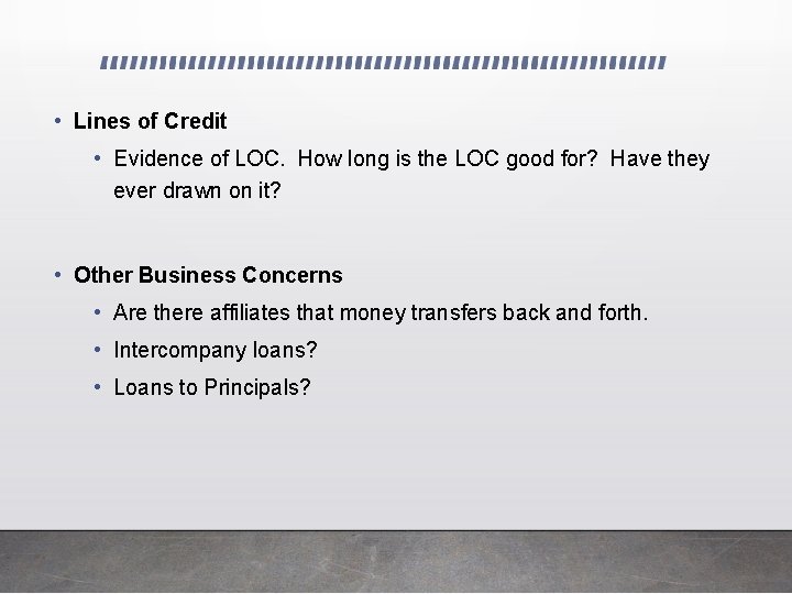  • Lines of Credit • Evidence of LOC. How long is the LOC