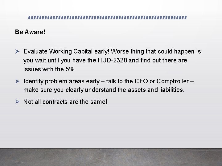 Be Aware! Ø Evaluate Working Capital early! Worse thing that could happen is you