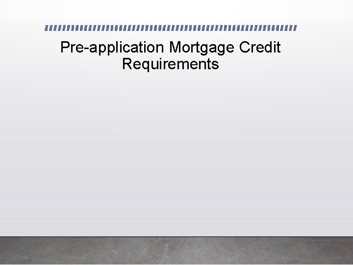 Pre-application Mortgage Credit Requirements 
