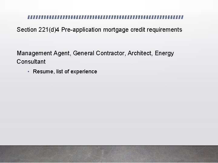 Section 221(d)4 Pre-application mortgage credit requirements Management Agent, General Contractor, Architect, Energy Consultant •