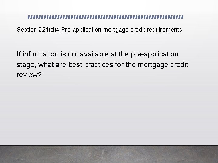 Section 221(d)4 Pre-application mortgage credit requirements If information is not available at the pre-application