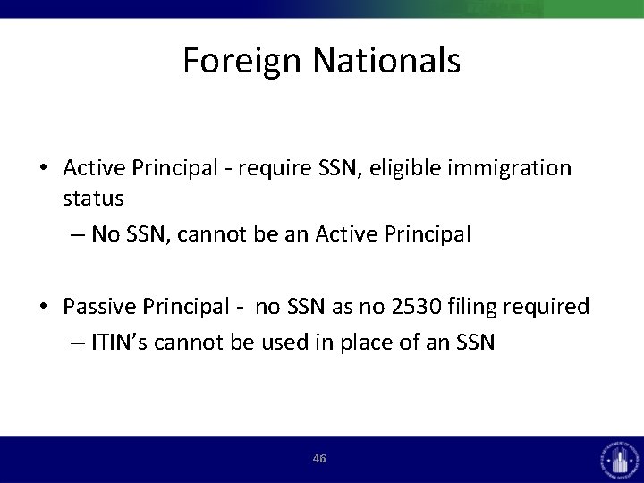 Foreign Nationals • Active Principal - require SSN, eligible immigration status – No SSN,