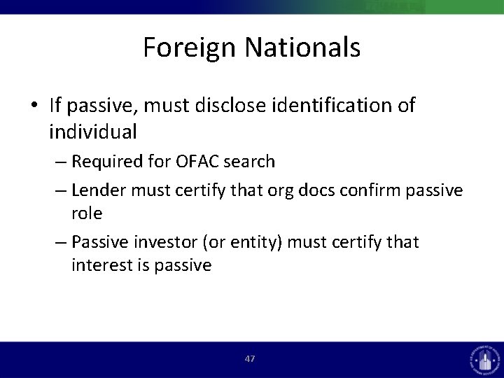 Foreign Nationals • If passive, must disclose identification of individual – Required for OFAC