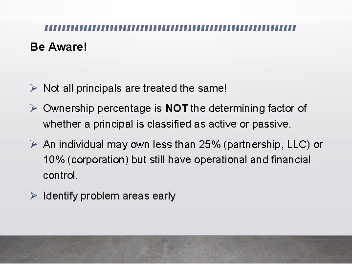 Be Aware! Ø Not all principals are treated the same! Ø Ownership percentage is