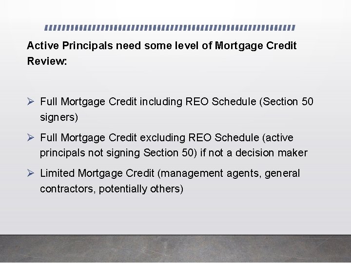 Active Principals need some level of Mortgage Credit Review: Ø Full Mortgage Credit including