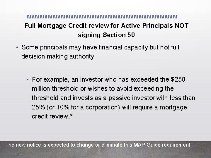 Full Mortgage Credit review for Active Principals NOT signing Section 50 • Some principals