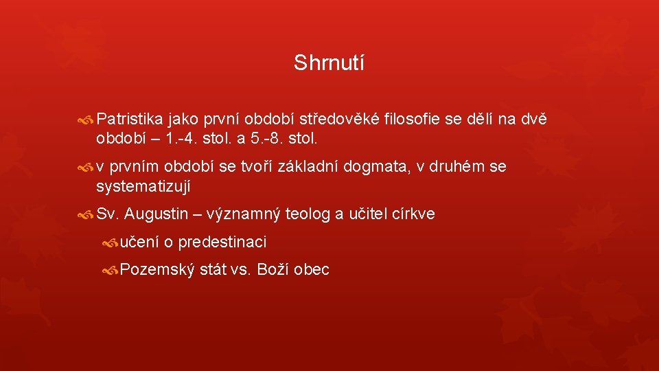 Shrnutí Patristika jako první období středověké filosofie se dělí na dvě období – 1.