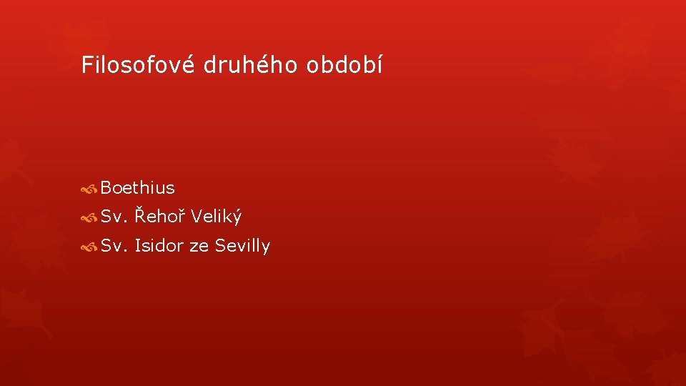 Filosofové druhého období Boethius Sv. Řehoř Veliký Sv. Isidor ze Sevilly 