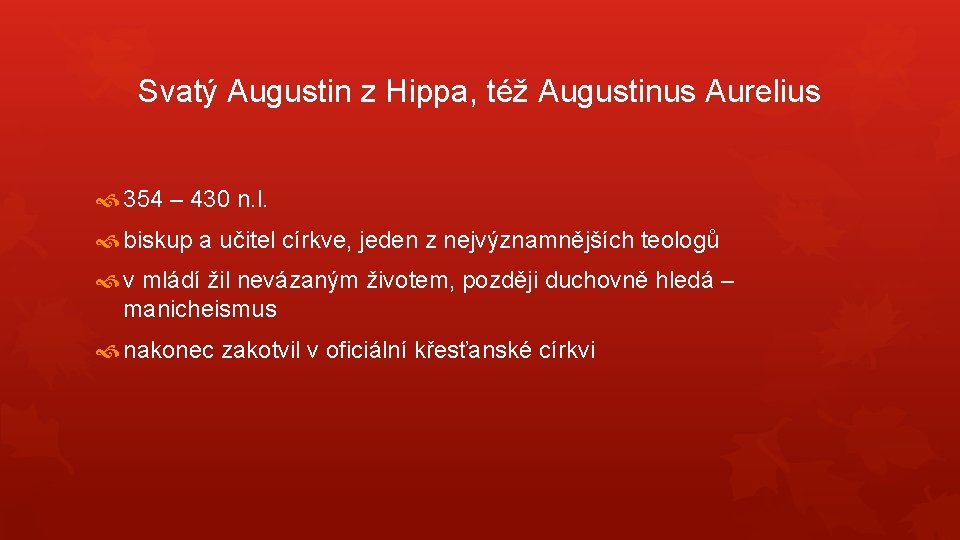 Svatý Augustin z Hippa, též Augustinus Aurelius 354 – 430 n. l. biskup a