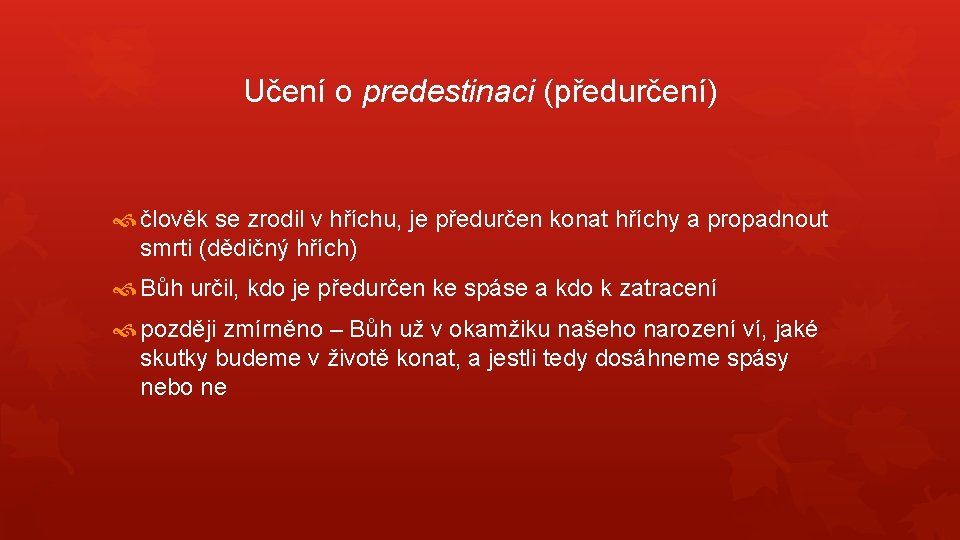 Učení o predestinaci (předurčení) člověk se zrodil v hříchu, je předurčen konat hříchy a