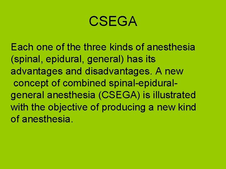 CSEGA Each one of the three kinds of anesthesia (spinal, epidural, general) has its