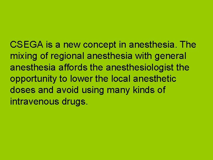 CSEGA is a new concept in anesthesia. The mixing of regional anesthesia with general
