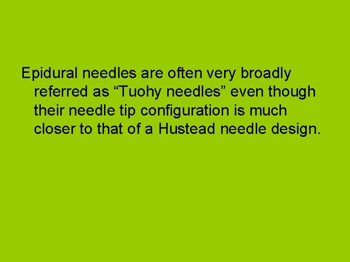 Epidural needles are often very broadly referred as “Tuohy needles” even though their needle