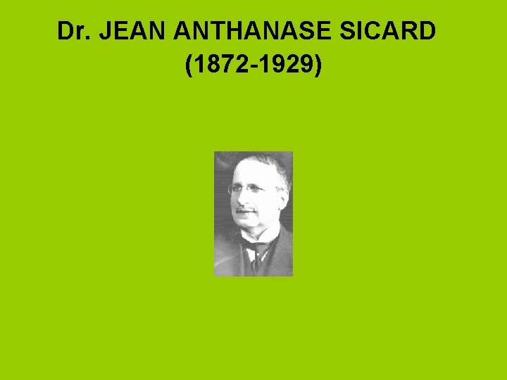 Dr. JEAN ANTHANASE SICARD (1872 -1929) 