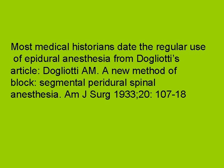 Most medical historians date the regular use of epidural anesthesia from Dogliotti’s article: Dogliotti