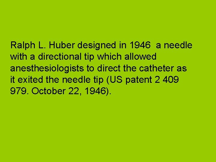 Ralph L. Huber designed in 1946 a needle with a directional tip which allowed