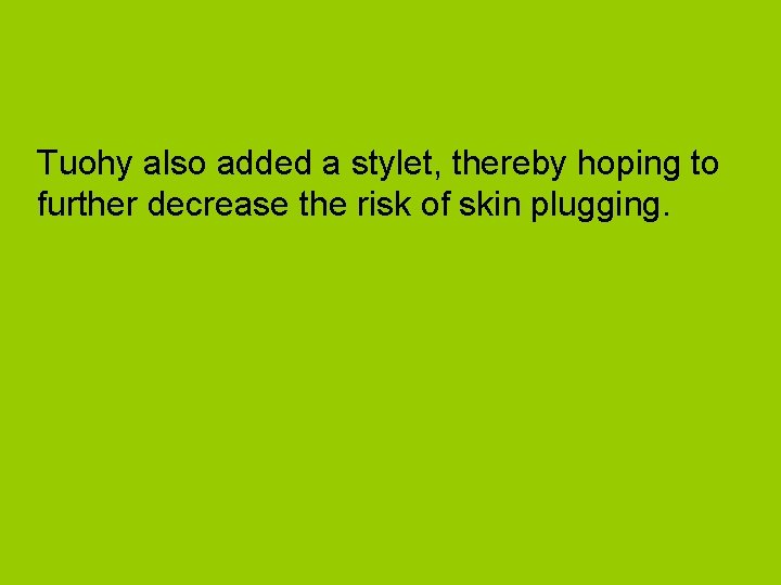 Tuohy also added a stylet, thereby hoping to further decrease the risk of skin