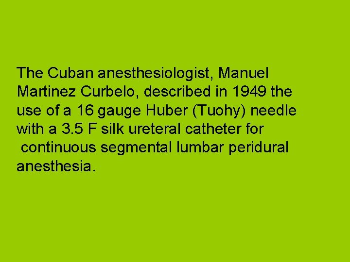 The Cuban anesthesiologist, Manuel Martinez Curbelo, described in 1949 the use of a 16