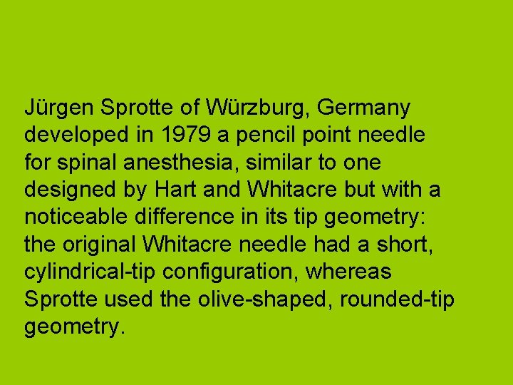 Jürgen Sprotte of Würzburg, Germany developed in 1979 a pencil point needle for spinal