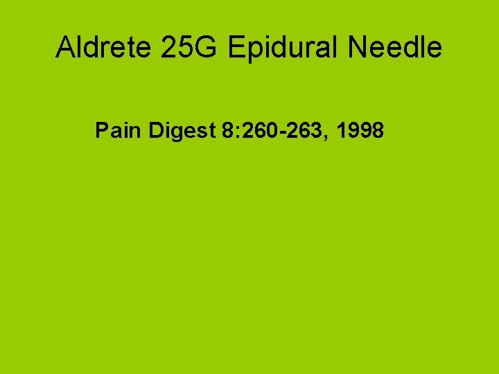 Aldrete 25 G Epidural Needle Pain Digest 8: 260 -263, 1998 