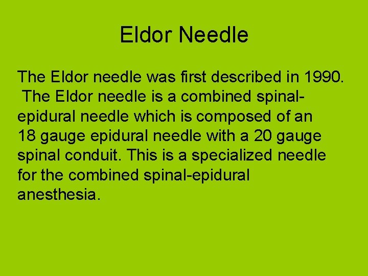 Eldor Needle The Eldor needle was first described in 1990. The Eldor needle is