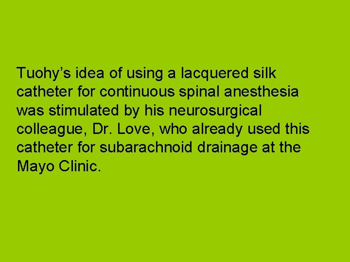 Tuohy’s idea of using a lacquered silk catheter for continuous spinal anesthesia was stimulated