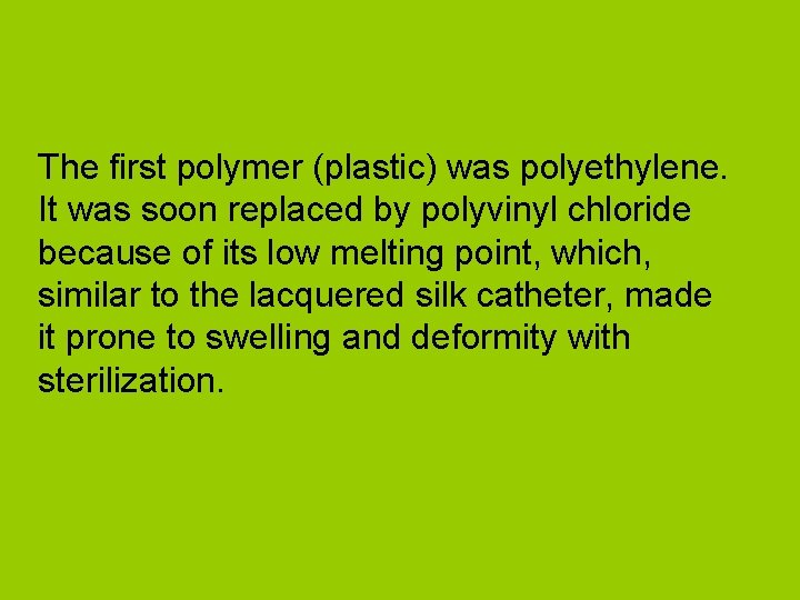The first polymer (plastic) was polyethylene. It was soon replaced by polyvinyl chloride because