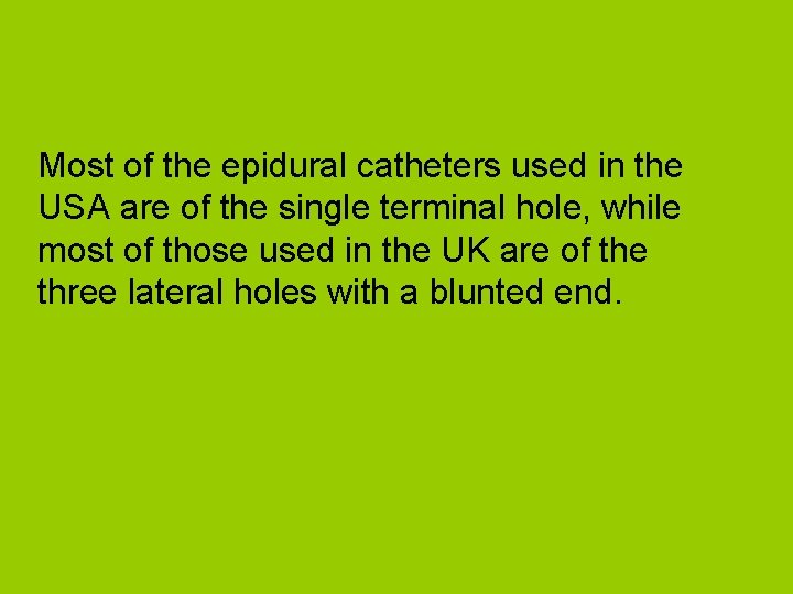 Most of the epidural catheters used in the USA are of the single terminal