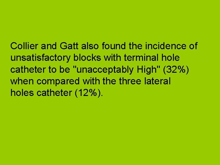 Collier and Gatt also found the incidence of unsatisfactory blocks with terminal hole catheter