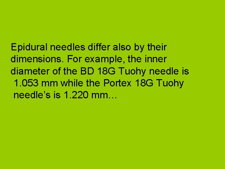 Epidural needles differ also by their dimensions. For example, the inner diameter of the